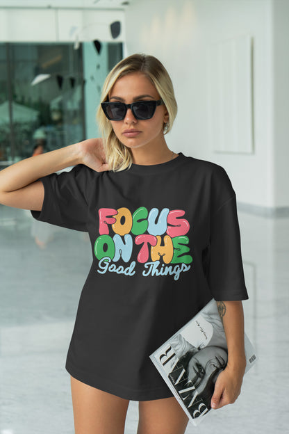 Focus On The Good Thing Graphic Printed  Unisex Oversized T-shirt D111